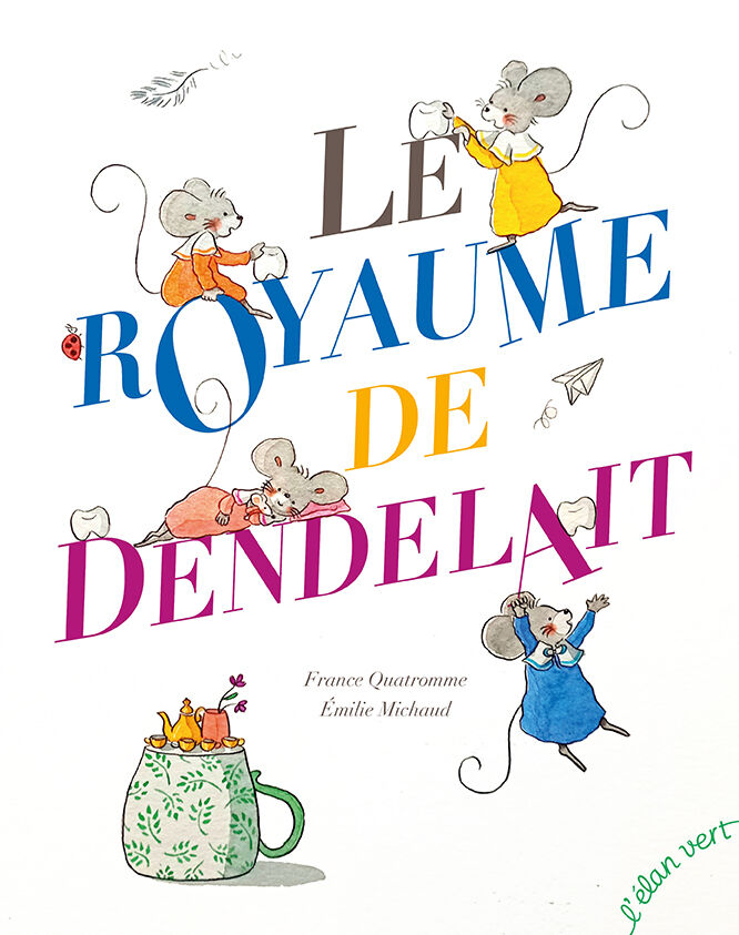 Le royaume de Dendelait - France Quatromme Editions l'Elan Vert